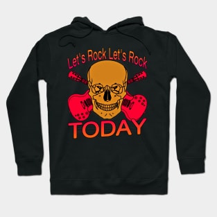 Let's Rock Let's Rock Today Hoodie